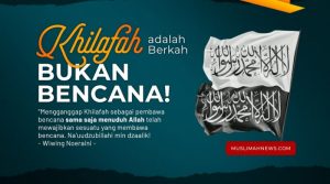 KHILAFAH, MELANJUTKAN PERJUANGAN PARA ULAMA TERDAHULU